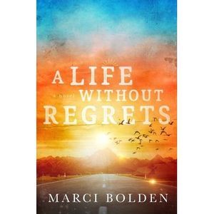 A Life Without Regrets -- Marci Bolden